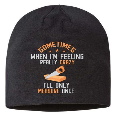 Sometimes When I'M Feeling Really Crazy I Only Measure Once Sustainable Beanie