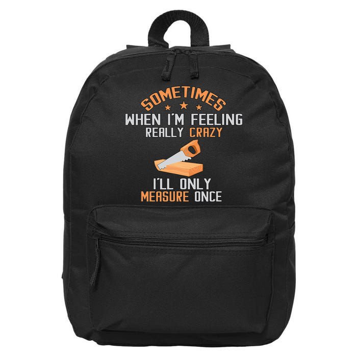 Sometimes When I'M Feeling Really Crazy I Only Measure Once 16 in Basic Backpack