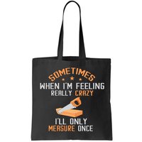 Sometimes When I'M Feeling Really Crazy I Only Measure Once Bag