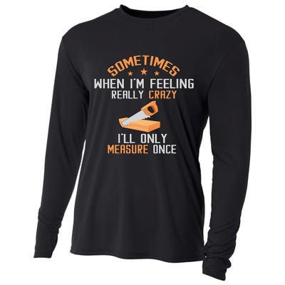 Sometimes When I'M Feeling Really Crazy I Only Measure Once Cooling Performance Long Sleeve Crew