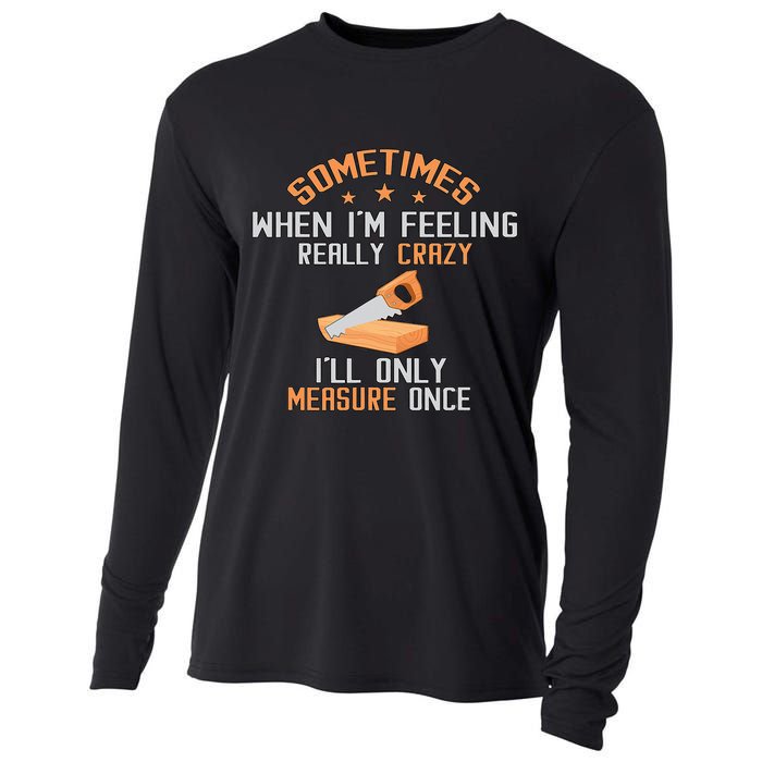Sometimes When I'M Feeling Really Crazy I Only Measure Once Cooling Performance Long Sleeve Crew