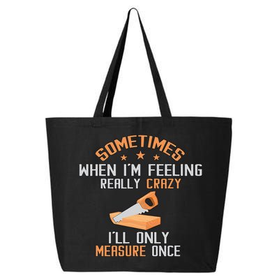 Sometimes When I'M Feeling Really Crazy I Only Measure Once 25L Jumbo Tote