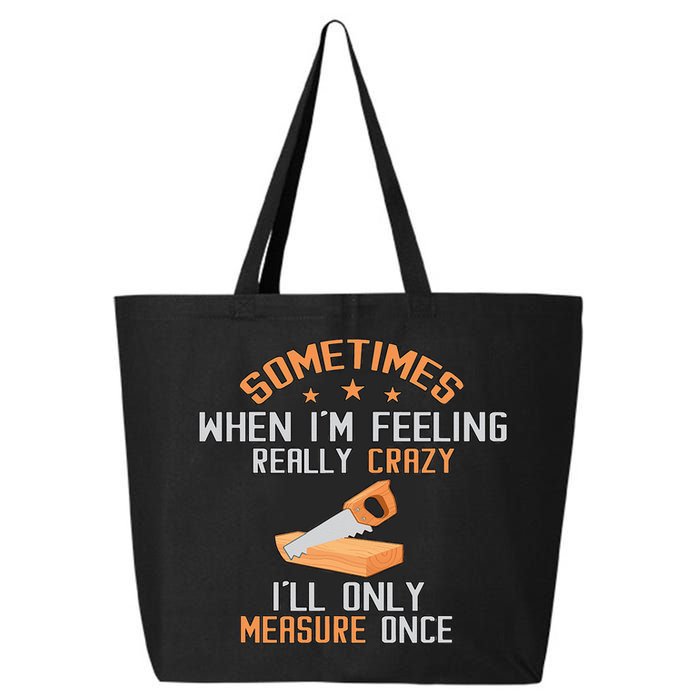 Sometimes When I'M Feeling Really Crazy I Only Measure Once 25L Jumbo Tote