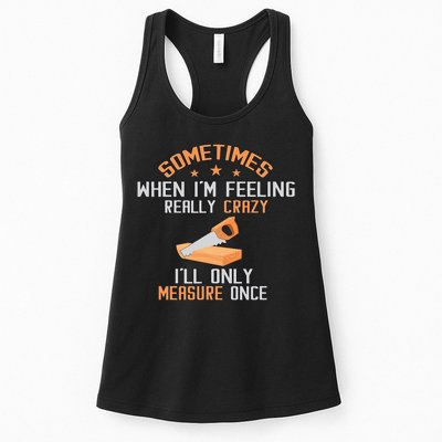 Sometimes When I'M Feeling Really Crazy I Only Measure Once Womens Tank Top