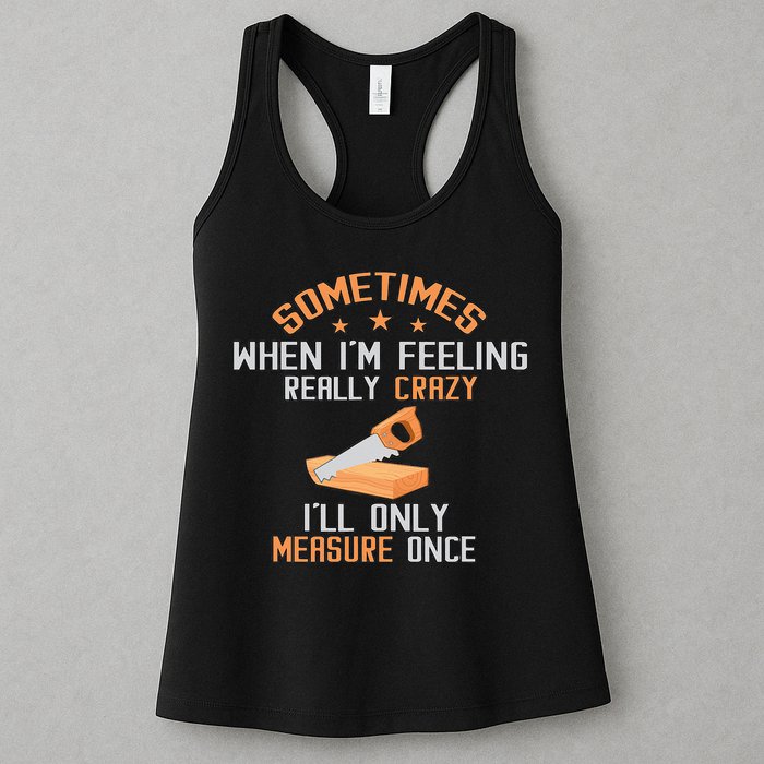 Sometimes When I'M Feeling Really Crazy I Only Measure Once Womens Tank Top