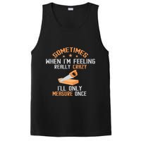 Sometimes When I'M Feeling Really Crazy I Only Measure Once PosiCharge Competitor Tank