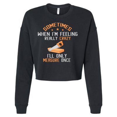 Sometimes When I'M Feeling Really Crazy I Only Measure Once Cropped Pullover Crew