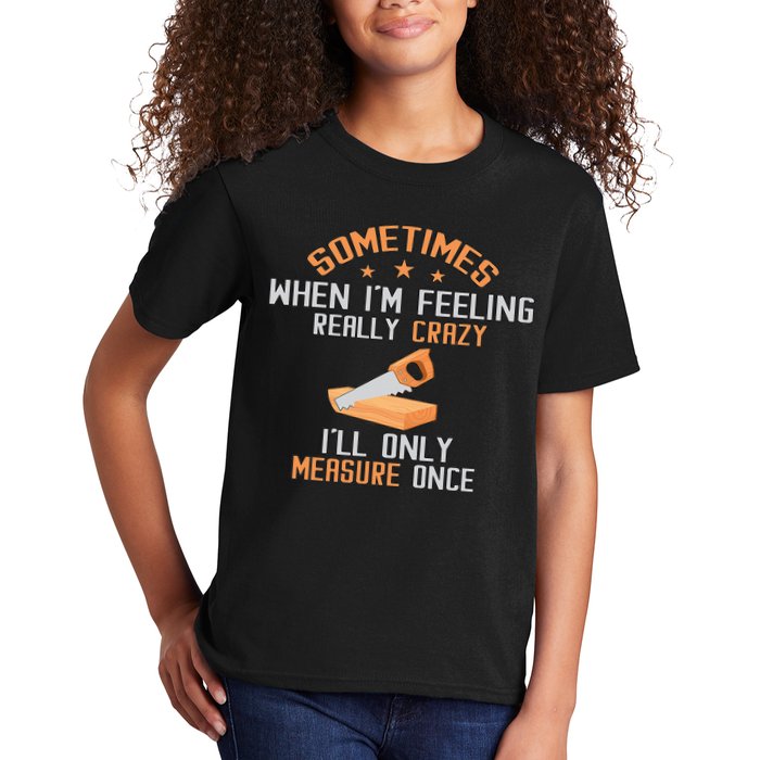 Sometimes When I'M Feeling Really Crazy I Only Measure Once Kids T-Shirt