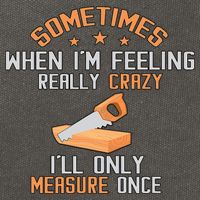Sometimes When I'M Feeling Really Crazy I Only Measure Once Cotton Canvas Backpack