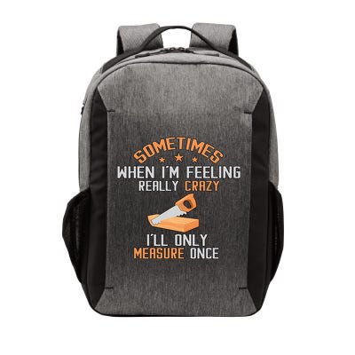 Sometimes When I'M Feeling Really Crazy I Only Measure Once Vector Backpack