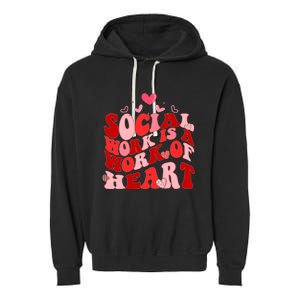 Social Work Is A Work Of Heart Valentines Day Social Worker Garment-Dyed Fleece Hoodie