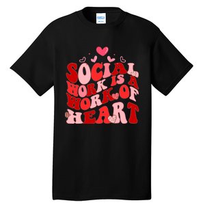 Social Work Is A Work Of Heart Valentines Day Social Worker Tall T-Shirt