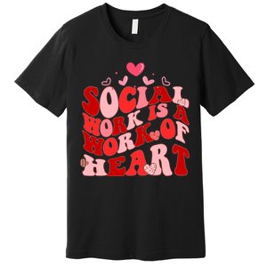 Social Work Is A Work Of Heart Valentines Day Social Worker Premium T-Shirt