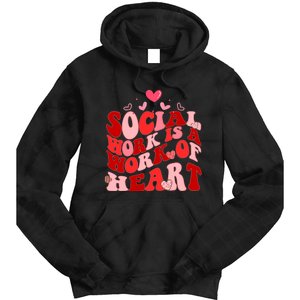 Social Work Is A Work Of Heart Valentines Day Social Worker Tie Dye Hoodie