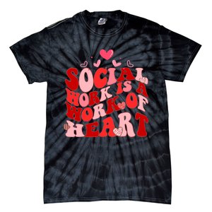 Social Work Is A Work Of Heart Valentines Day Social Worker Tie-Dye T-Shirt