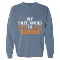 Safe Word Is Harder Bdsm Submissive Domination Graphic Art Garment-Dyed Sweatshirt