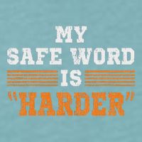 Safe Word Is Harder Bdsm Submissive Domination Graphic Art Sueded Cloud Jersey T-Shirt