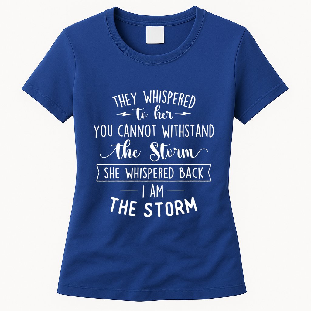 She Whispered I Am The Storm Motivational Quote Inspiration Gift Womens T-Shirt