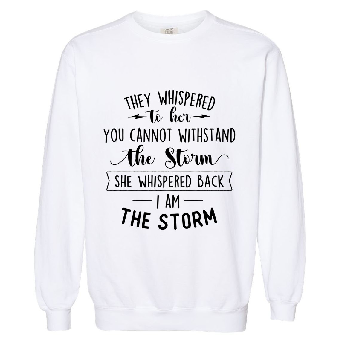 She Whispered I Am The Storm Motivational Quote Inspiration Gift Garment-Dyed Sweatshirt