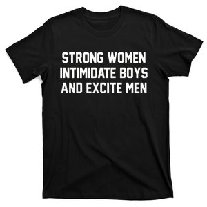 Strong Women Intimidate Boys And Excite T-Shirt