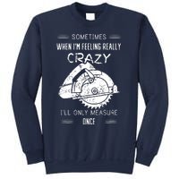 Sometimes When Im Feeling Crazy Ill Only Measure Once Sweatshirt