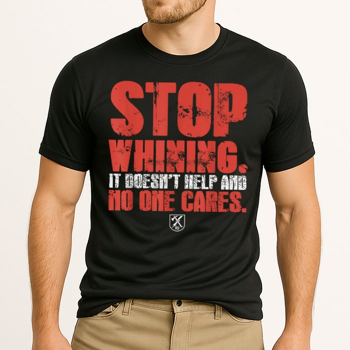 Stop Whining It Doesnt Help And No One Cares Cooling Performance Crew T-Shirt
