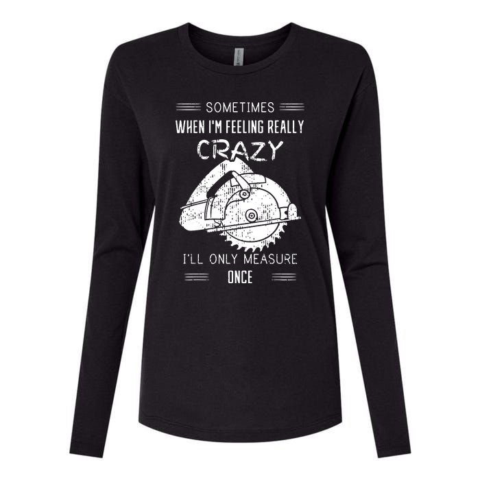 Sometimes When IM Feeling Crazy ILl Only Measure Once Womens Cotton Relaxed Long Sleeve T-Shirt