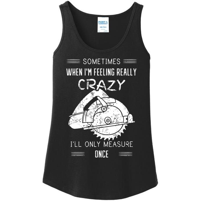 Sometimes When IM Feeling Crazy ILl Only Measure Once Ladies Essential Tank