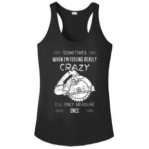 Sometimes When IM Feeling Crazy ILl Only Measure Once Ladies PosiCharge Competitor Racerback Tank