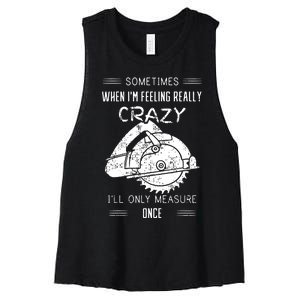 Sometimes When IM Feeling Crazy ILl Only Measure Once Women's Racerback Cropped Tank