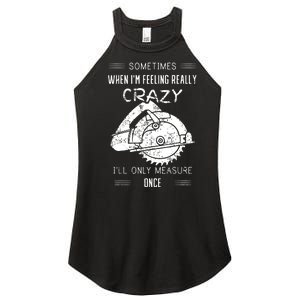 Sometimes When IM Feeling Crazy ILl Only Measure Once Women's Perfect Tri Rocker Tank