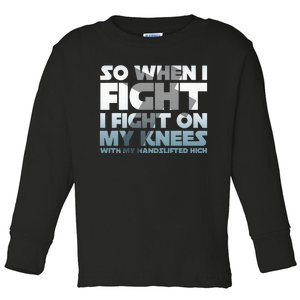 So When I Fight I Fight On My Knees Religious Christian Toddler Long Sleeve Shirt