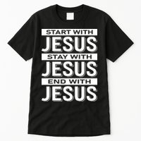 Start With Jesus Stay With End With Tall T-Shirt