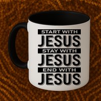 Start With Jesus Stay With End With Mug