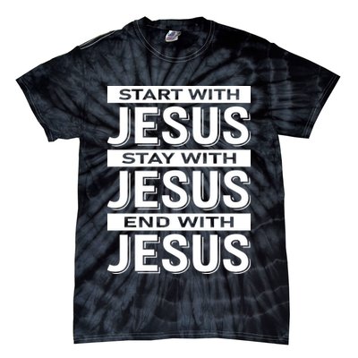 Start With Jesus Stay With End With Tie-Dye T-Shirt