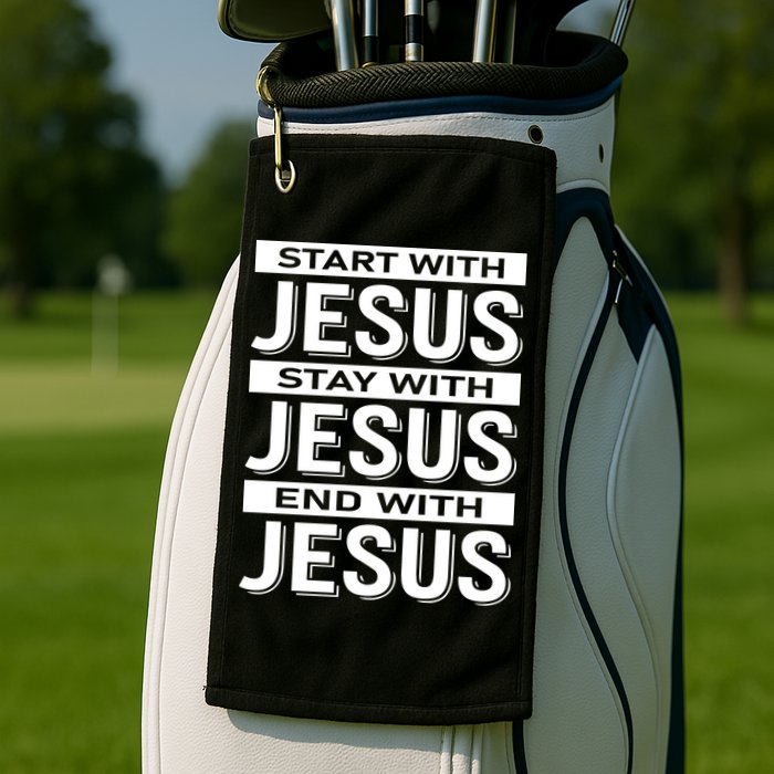Start With Jesus Stay With End With Golf Towel