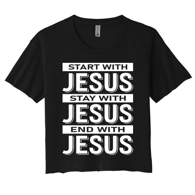Start With Jesus Stay With End With Crop Top