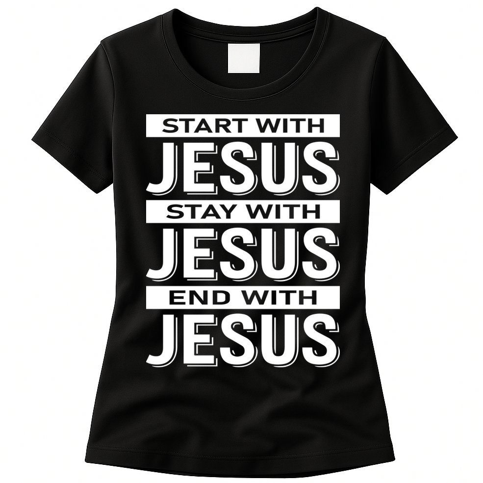Start With Jesus Stay With End With Womens T-Shirt