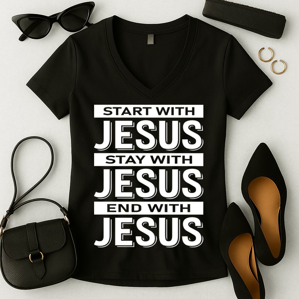 Start With Jesus Stay With End With Women's V-Neck T-Shirt
