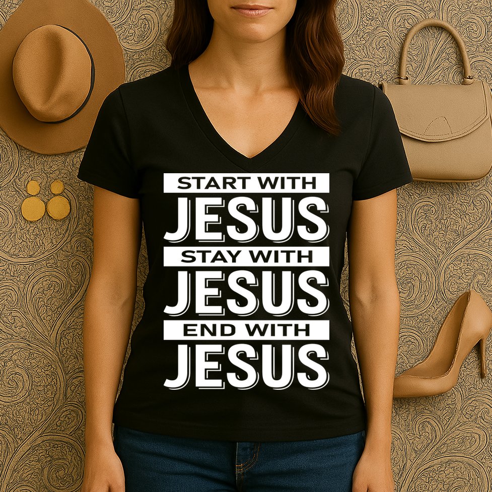 Start With Jesus Stay With End With Women's V-Neck T-Shirt
