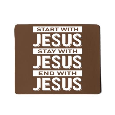 Start With Jesus Stay With End With Mousepad