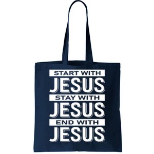 Start With Jesus Stay With End With Tote Bag