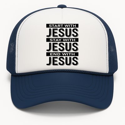 Start With Jesus Stay With End With Trucker Hat