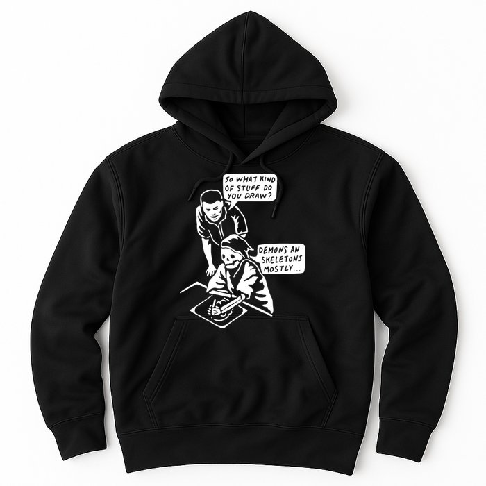 So What Kind Of Stuff Do You Draw Demons And Skeletons Mostly Hoodie