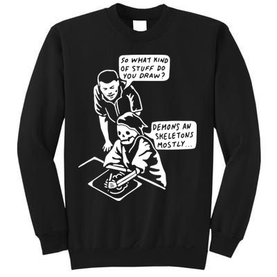 So What Kind Of Stuff Do You Draw Demons And Skeletons Mostly Sweatshirt