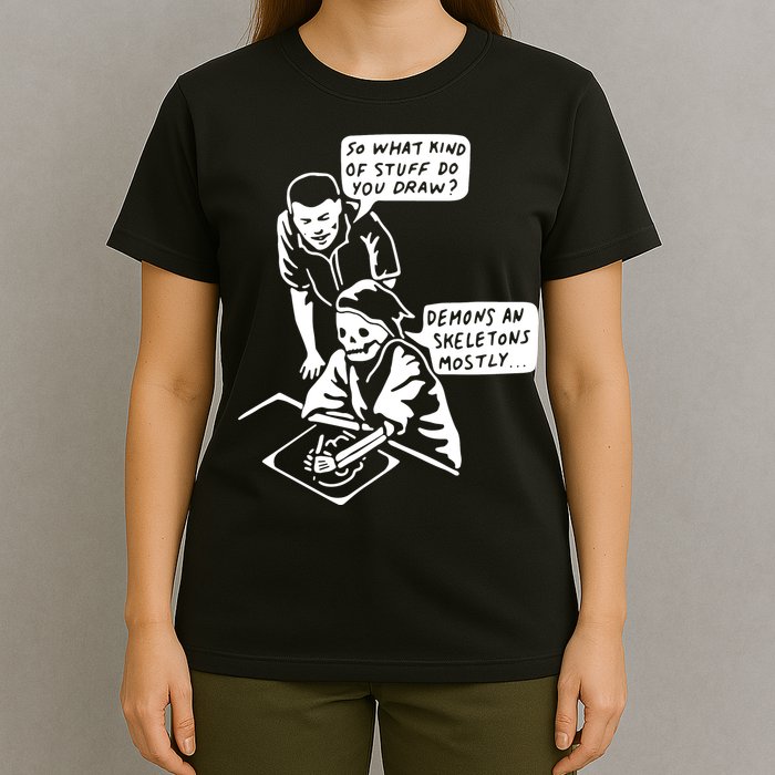 So What Kind Of Stuff Do You Draw Demons And Skeletons Mostly T-Shirt