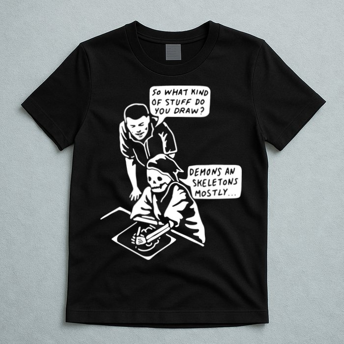 So What Kind Of Stuff Do You Draw Demons And Skeletons Mostly T-Shirt