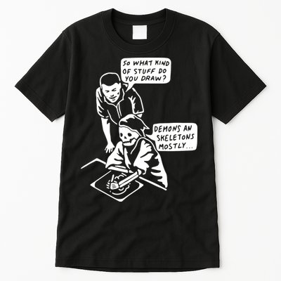 So What Kind Of Stuff Do You Draw Demons And Skeletons Mostly Tall T-Shirt