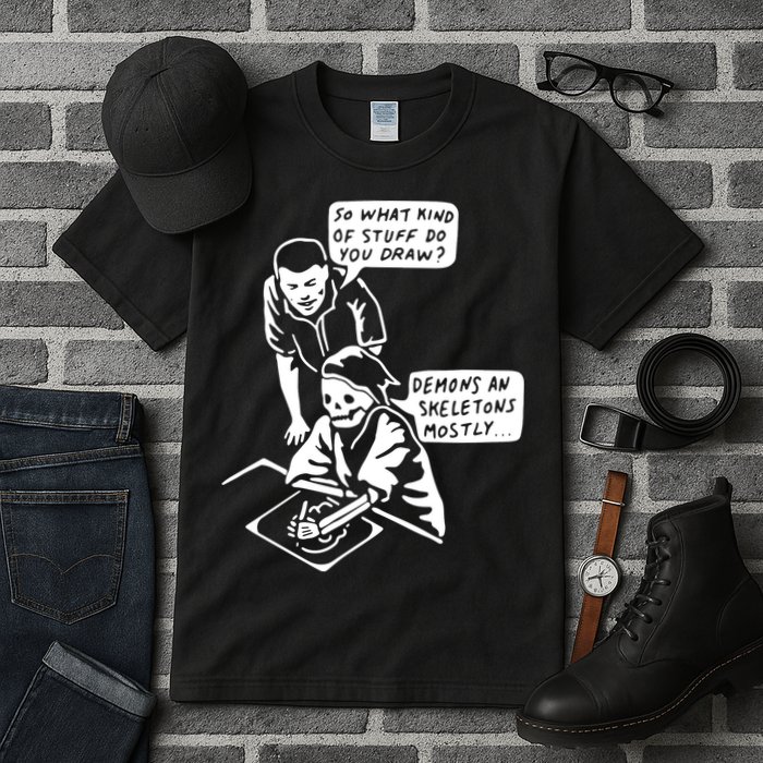 So What Kind Of Stuff Do You Draw Demons And Skeletons Mostly Tall T-Shirt