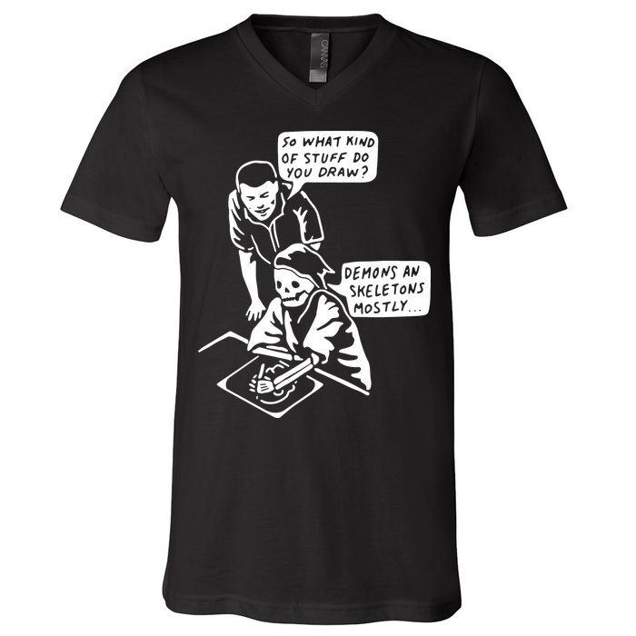 So What Kind Of Stuff Do You Draw Demons And Skeletons Mostly V-Neck T-Shirt